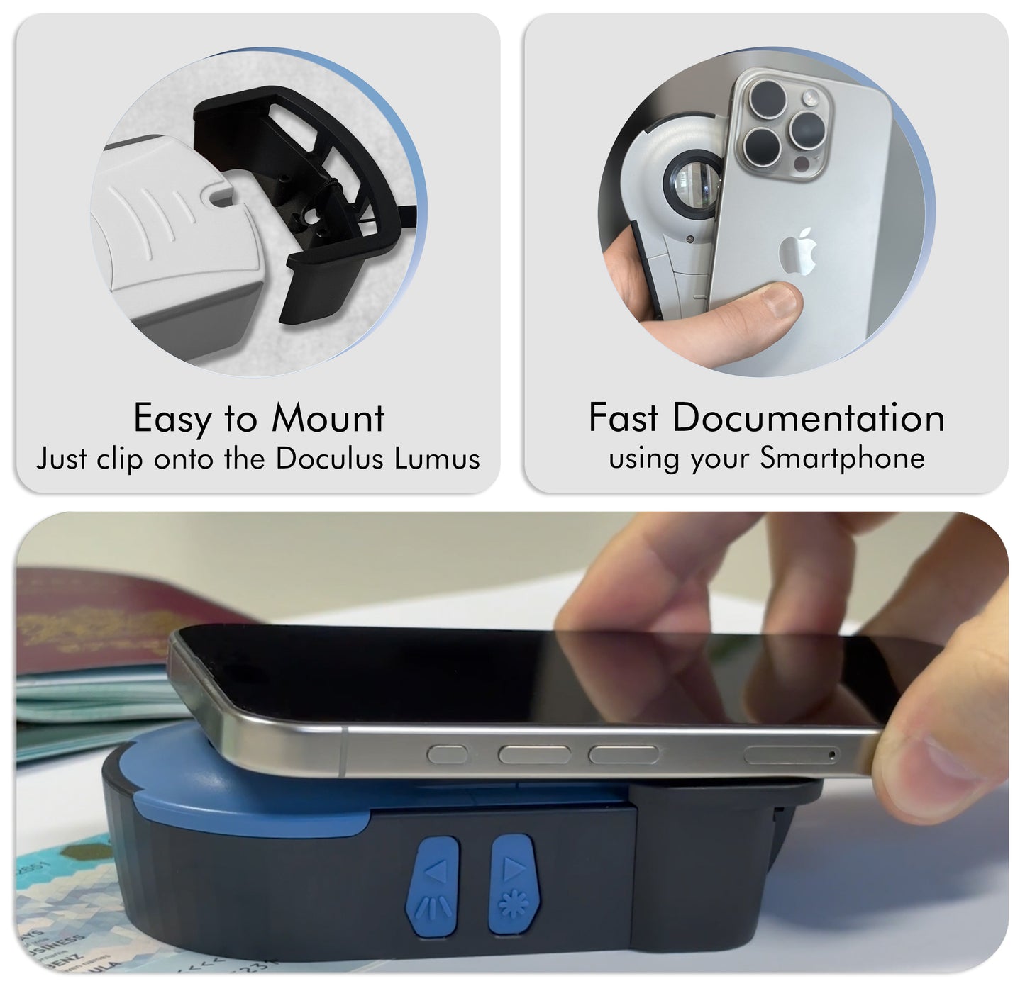 The Smartphone Clip is easy to mount, just clip onto the doculus lumus. You can use your smartphone for a fast documentation
