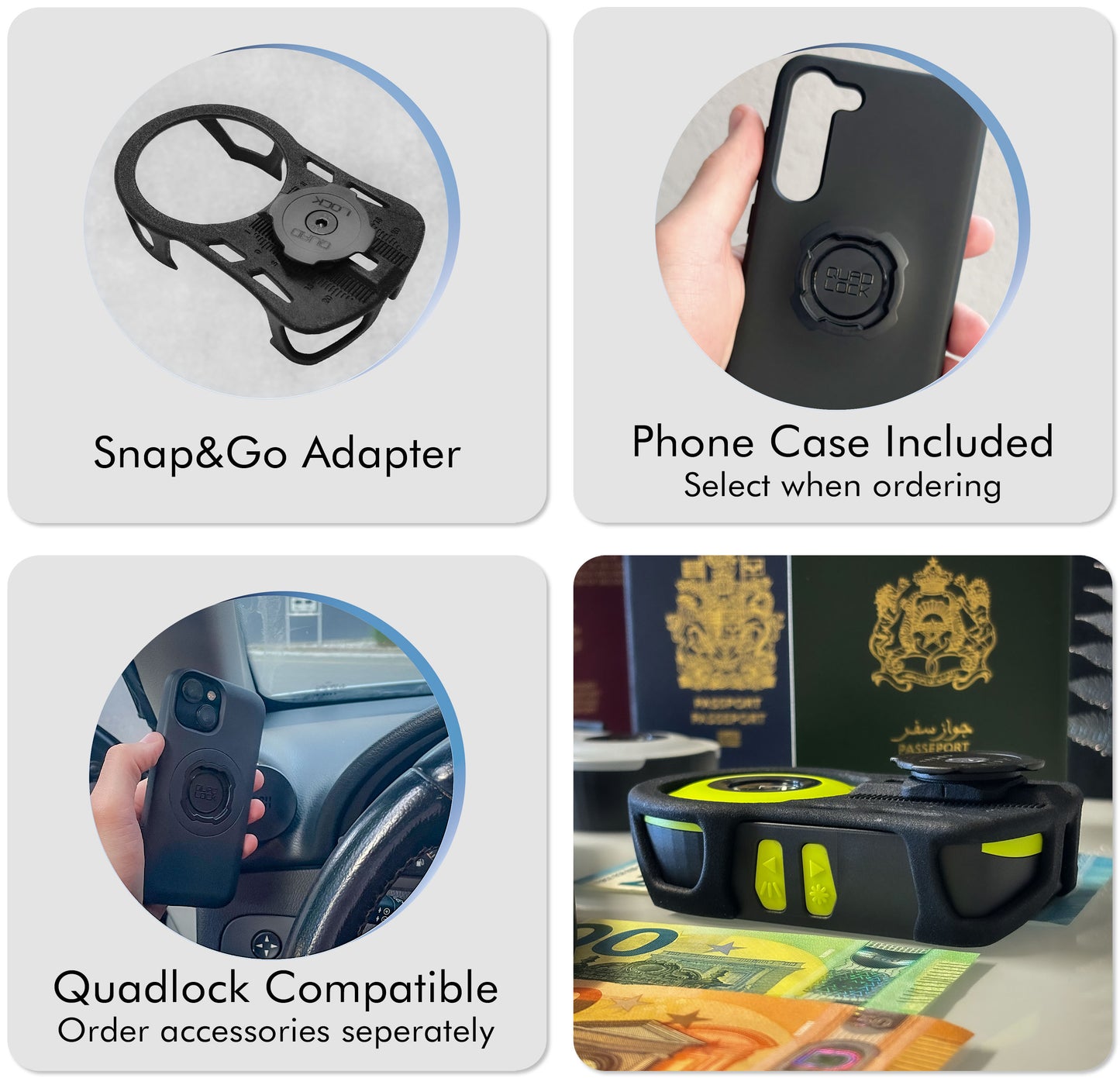 First image shows the Snap&Go Adapter. The second image shows the included Quadlock phone case, which you select when ordering. Third image displays Quadlock compatible accessories. On the fourth image you see the Snap&Go Adapter attached to a Doculus Lumus device in lime lying on some currency.